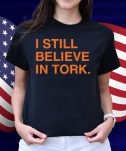 I Still Believe In Tork Shirt