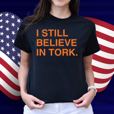 I Still Believe In Tork Shirt