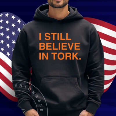 I Still Believe In Tork Shirt