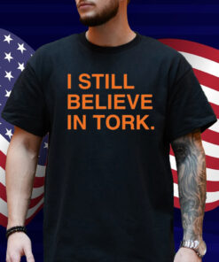 I Still Believe In Tork Shirt