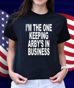 I'm The One Keeping Arby's In Business T-Shirt