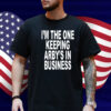 I'm The One Keeping Arby's In Business T-Shirt
