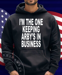 I'm The One Keeping Arby's In Business T-Shirt