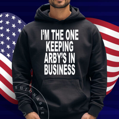 I'm The One Keeping Arby's In Business T-Shirt