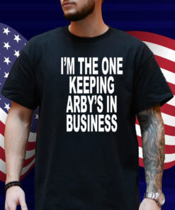 I'm The One Keeping Arby's In Business T-Shirt