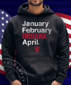 Indiana Basketball January February INDIANA April Shirt
