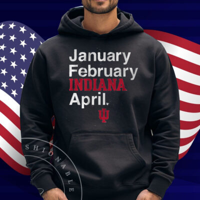 Indiana Basketball January February INDIANA April Shirt