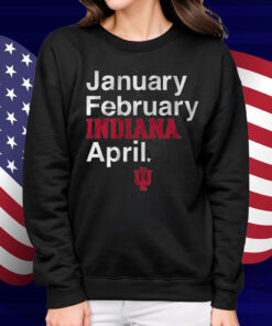 Indiana Basketball January February INDIANA April Shirt