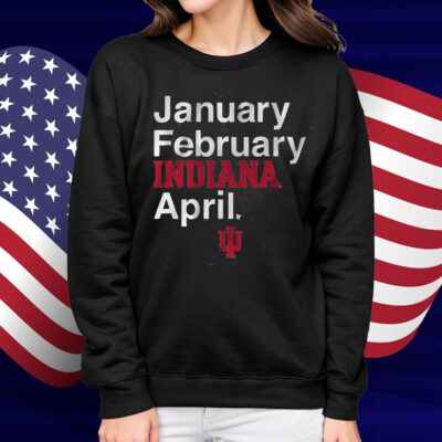 Indiana Basketball January February INDIANA April Shirt
