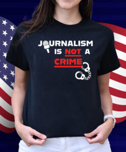 Journalism Is Not A Crime Shirt