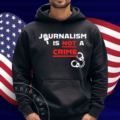 Journalism Is Not A Crime Shirt