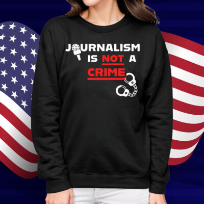 Journalism Is Not A Crime Shirt