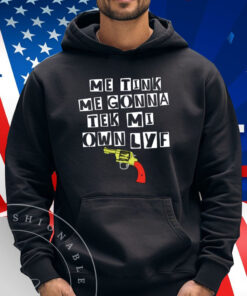Me Tink Me Gonna Tek Mi Own Lyf Gun Shirt