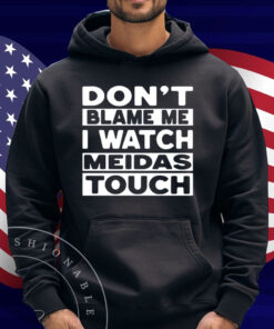 Mtn Don't Blame Me I Watch Meidas Touch Shirt