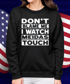 Mtn Don't Blame Me I Watch Meidas Touch Shirt