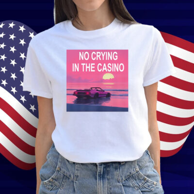 No Crying In The Casino Shirt