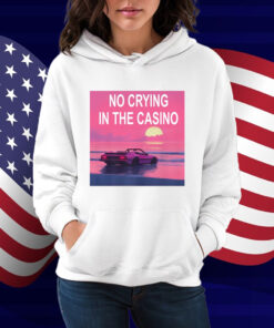 No Crying In The Casino Shirt