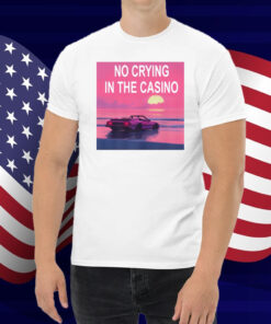 No Crying In The Casino Shirt