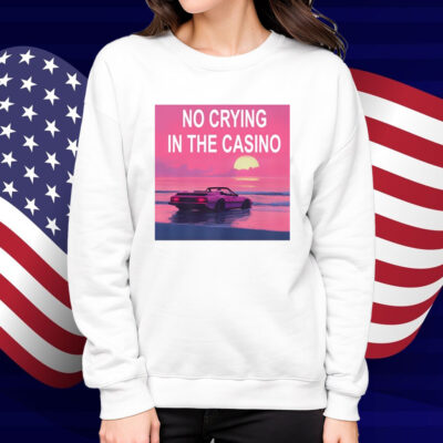 No Crying In The Casino Shirt