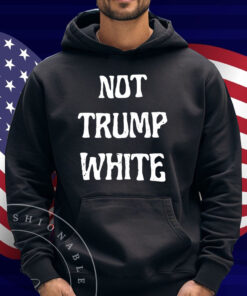 Not Trump White Shirt