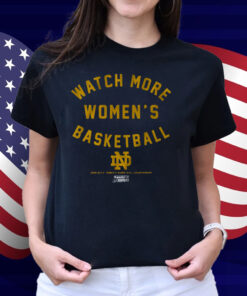 Notre Dame Watch More Women's Basketball Shirt