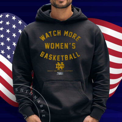 Notre Dame Watch More Women's Basketball Shirt