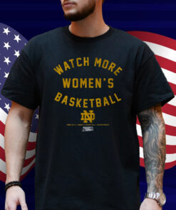 Notre Dame Watch More Women's Basketball Shirt