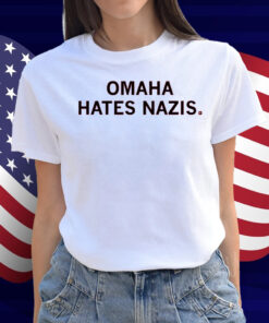 Omaha hates Nazis Shirt