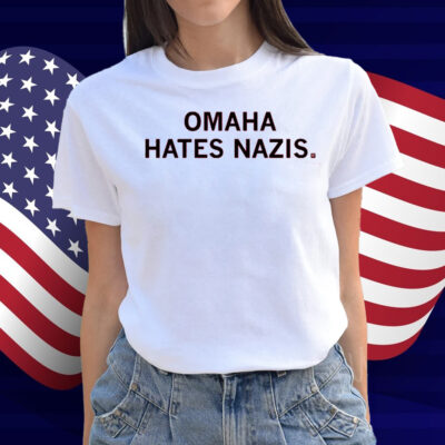 Omaha hates Nazis Shirt