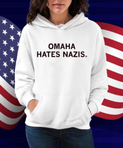 Omaha hates Nazis Shirt