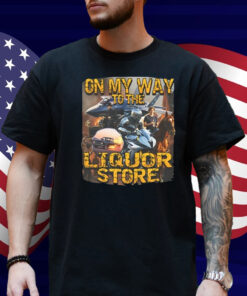 On My Way To The Liquor Shirt