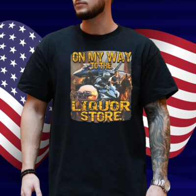 On My Way To The Liquor Shirt