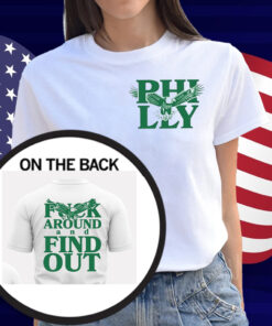 Philadelphia Fuck Around And Find Out Shirt
