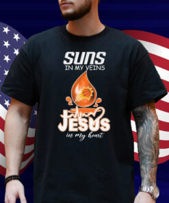 Phoenix Suns In My Veins Jesus In My Heart Shirt