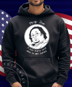 Prop Joe A Man Learns Best When He Get Burned Shirt