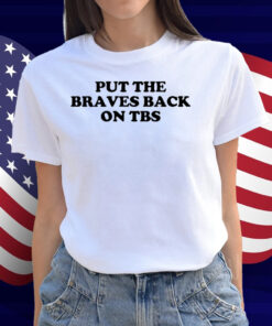 Put The Braves Back On Tbs Shirt