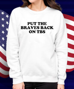 Put The Braves Back On Tbs Shirt
