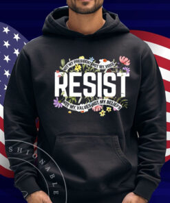 Resist Not My President Not My Voice Not My Values Not My Beliefs Shirt