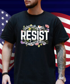 Resist Not My President Not My Voice Not My Values Not My Beliefs Shirt