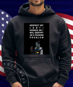 Respect My Lgbt Homies Or I Will Identify As A Fucking Problem Shirt