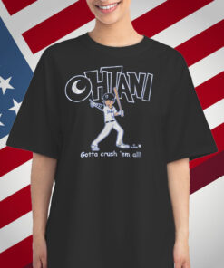 Shohei Ohtani Gotta Crush 'Em All T-Shirt