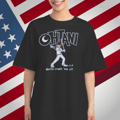 Shohei Ohtani Gotta Crush 'Em All T-Shirt
