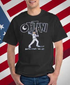 Shohei Ohtani Gotta Crush 'Em All T-Shirt