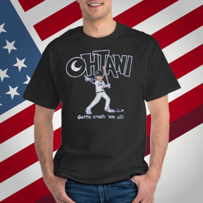 Shohei Ohtani Gotta Crush 'Em All T-Shirt