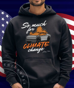 So Much For Climate Change Shirt