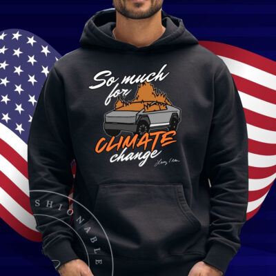 So Much For Climate Change Shirt
