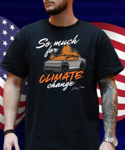 So Much For Climate Change Shirt