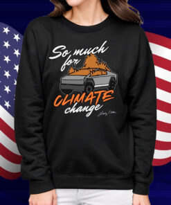 So Much For Climate Change Shirt