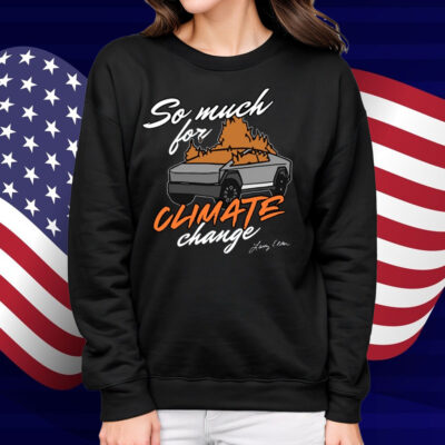 So Much For Climate Change Shirt