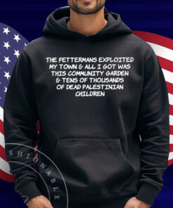 The Fettermans Exploited My Town & All I Got Was This Community Garden Shirt